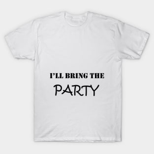 i'll BRING THE PARTY : happy birthday , happy day ,funny day , look for my day , gift for birthday, good prison T-Shirt